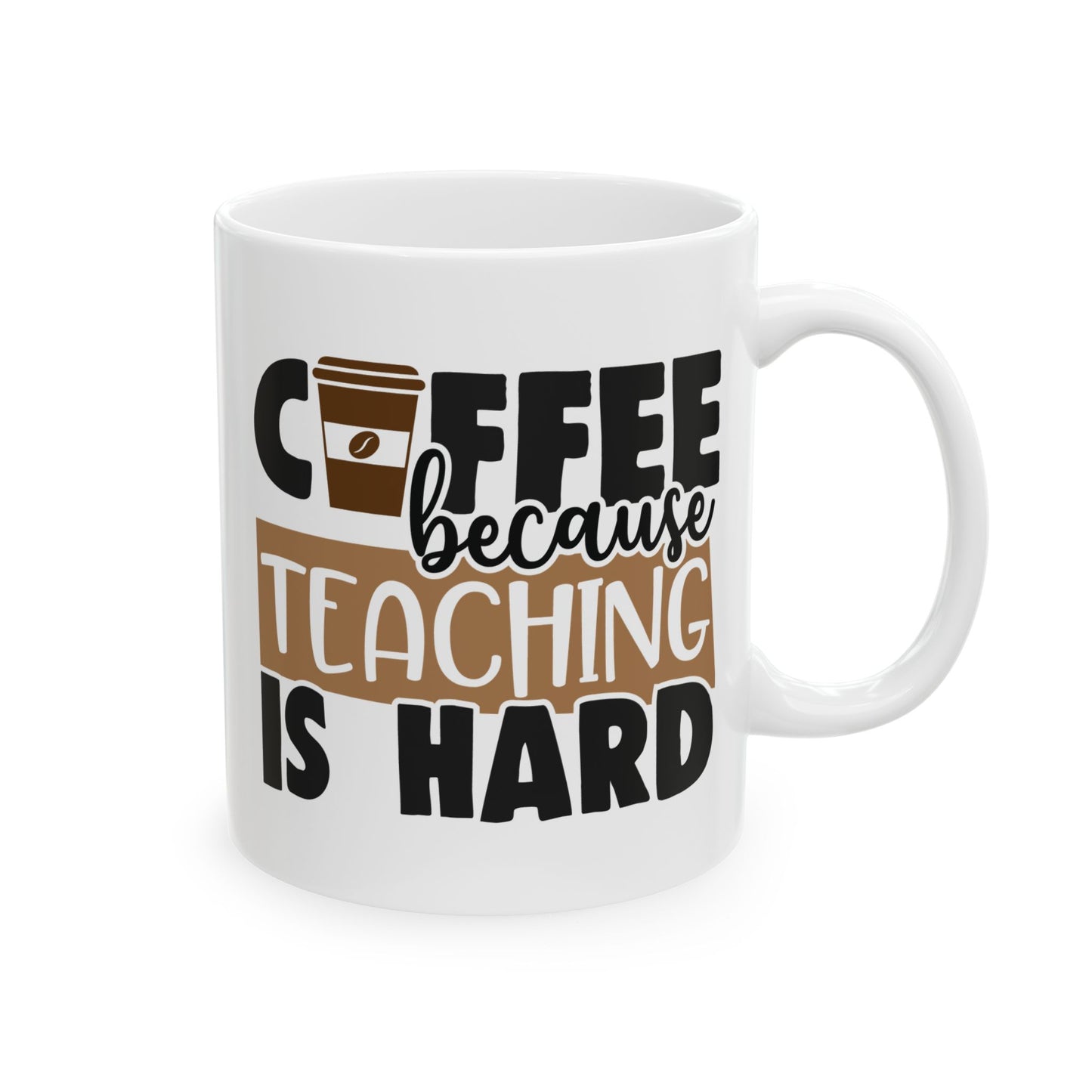 "Coffee Because Teaching Is Hard" Ceramic Mug