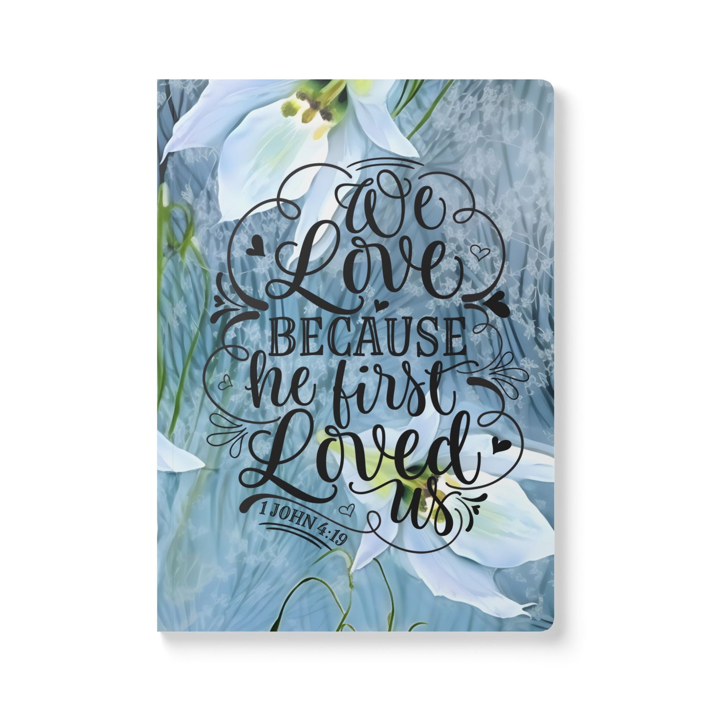 "We Love Because He Loved Us First" Floral Journal