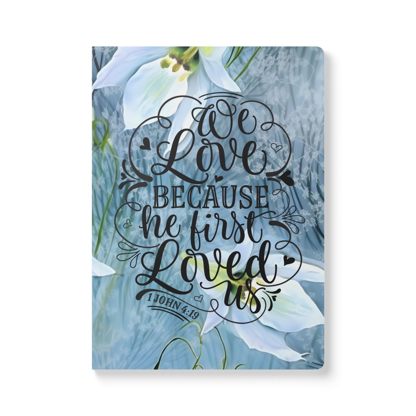 "We Love Because He Loved Us First" Floral Journal