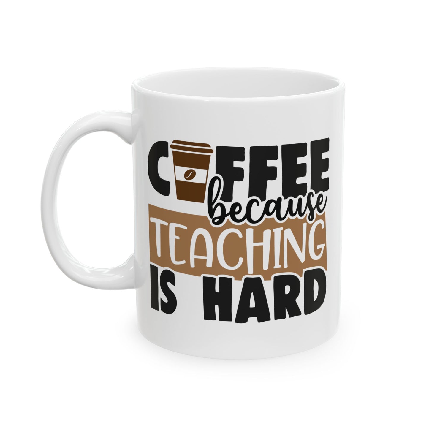 "Coffee Because Teaching Is Hard" Ceramic Mug