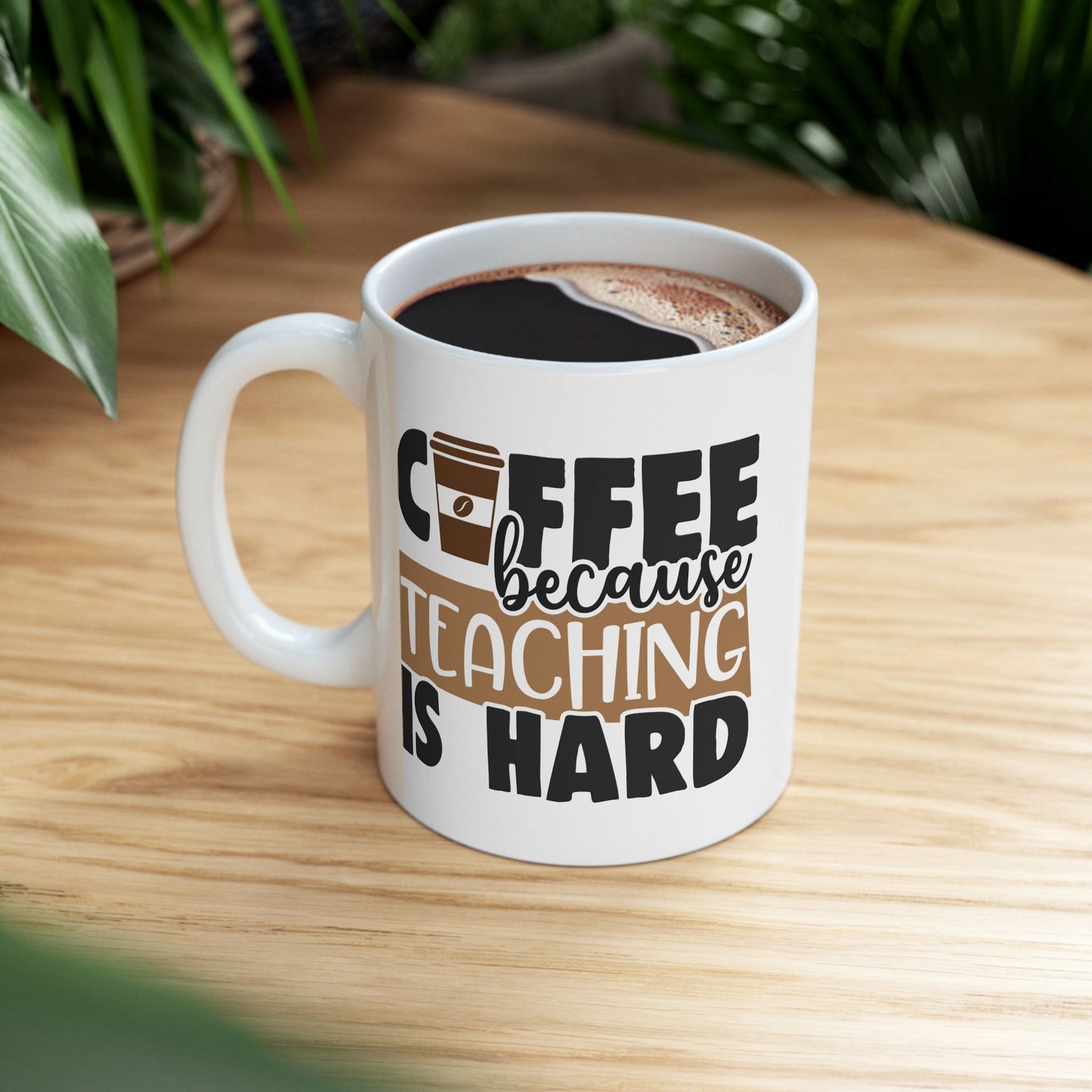 "Coffee Because Teaching Is Hard" Ceramic Mug