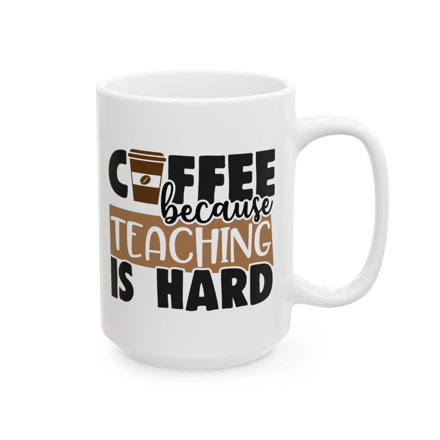 "Coffee Because Teaching Is Hard" Ceramic Mug